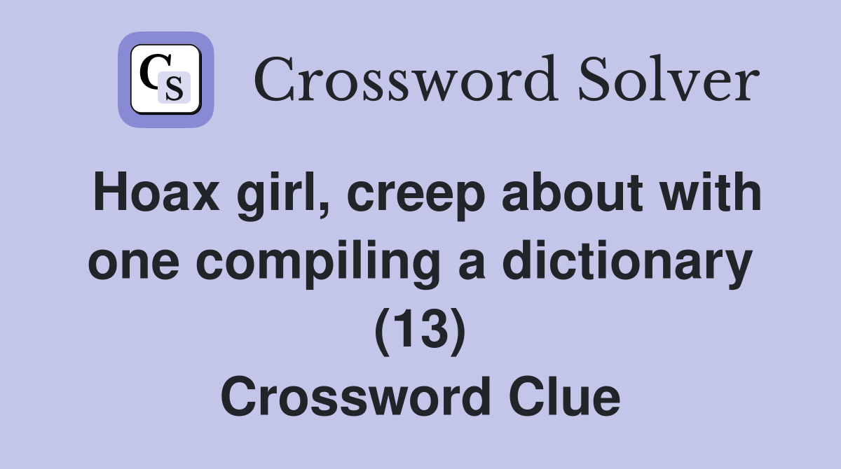 Hoax girl, creep about with one compiling a dictionary (13) Crossword